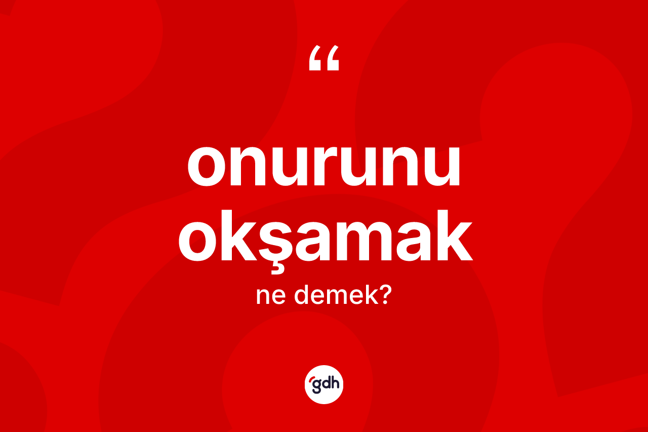 Onurunu okşamak ifadesinin tanımı nedir? Onurunu okşamak sözünün sözlük anlamı nedir?