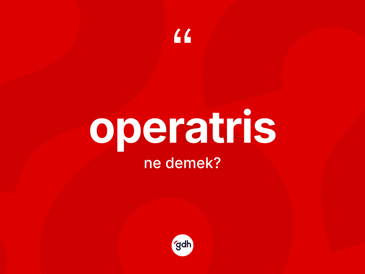 Operatris nedir? Operatris kelimesinin TDK'ya göre açıklaması nedir?