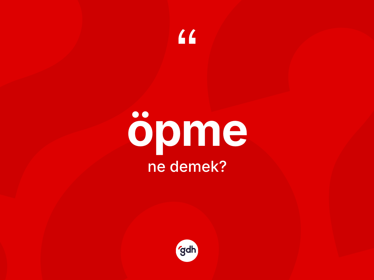 Öpme kelimesinin sözlükteki tanımı nedir? Öpmenin TDK'ya göre anlamı nedir?