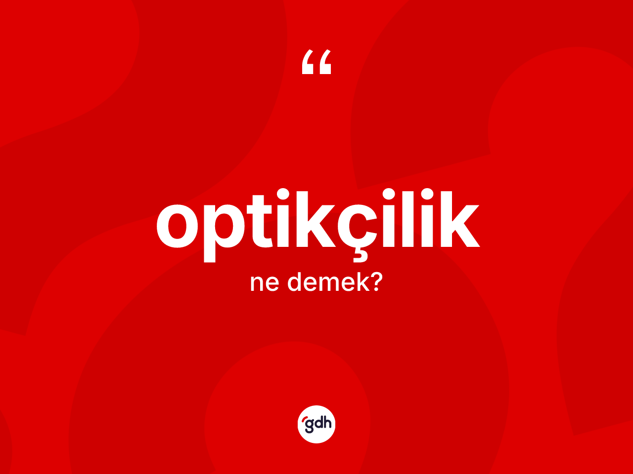 Optikçilik ne demek? Optikçiliğin kısaca tanımı nedir?