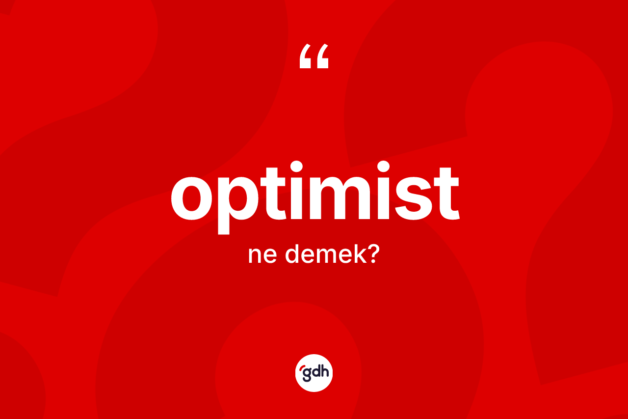 Optimist kelimesinin tanımı nedir? Optimist kelimesinin kaç farklı anlamı var?