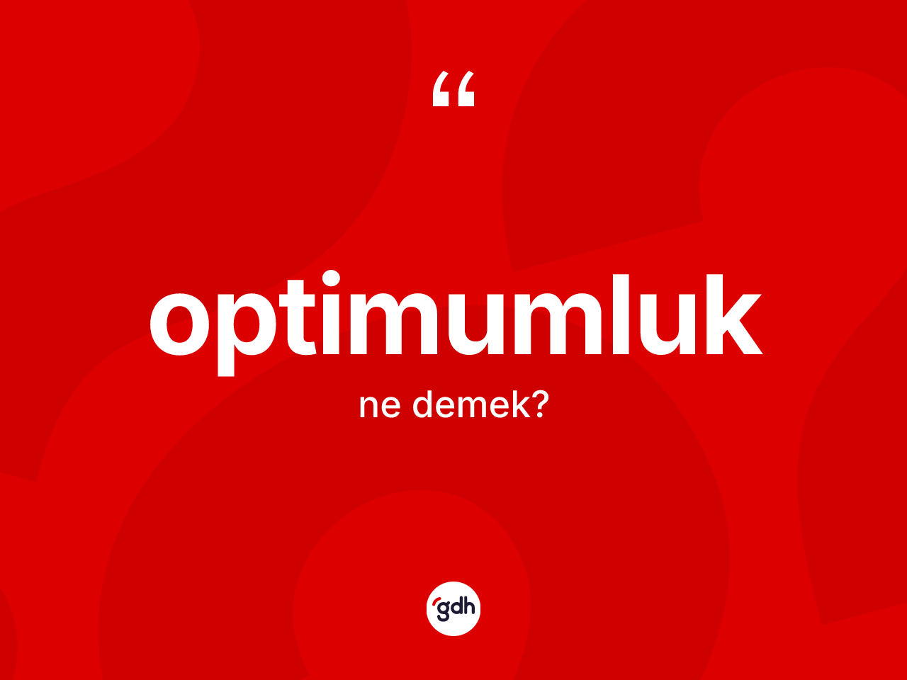 Optimumluk kelimesinin sözlükteki tanımı nedir? Optimumluğun TDK'ya göre anlamı nedir?