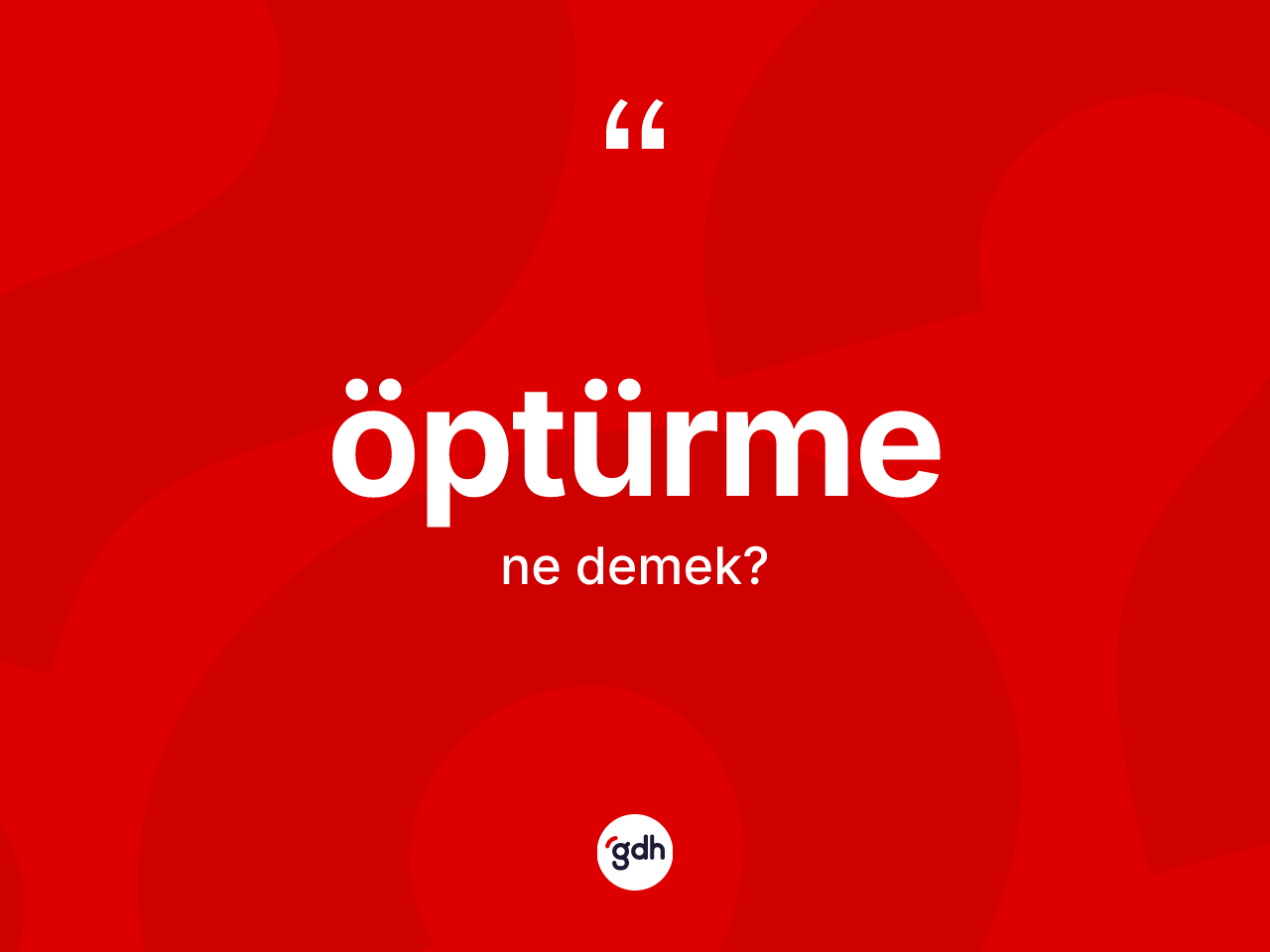 Öptürme kelimesinin anlamı nedir? Öptürmenin TDK'ya göre anlamı nedir?