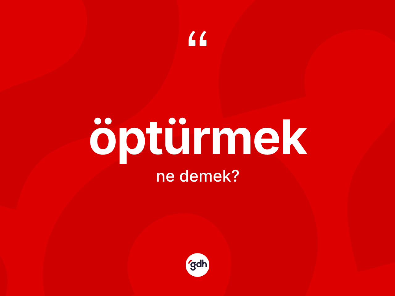 Öptürmek kelimesi ne anlama gelir? Öptürmeğin sözlükteki anlamı nedir?