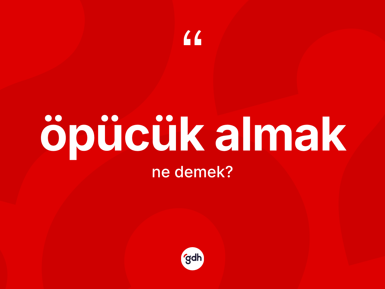 Öpücük almak ifadesinin kısaca anlamı nedir? Öpücük almak ifadesi hangi durumlarda kullanılır