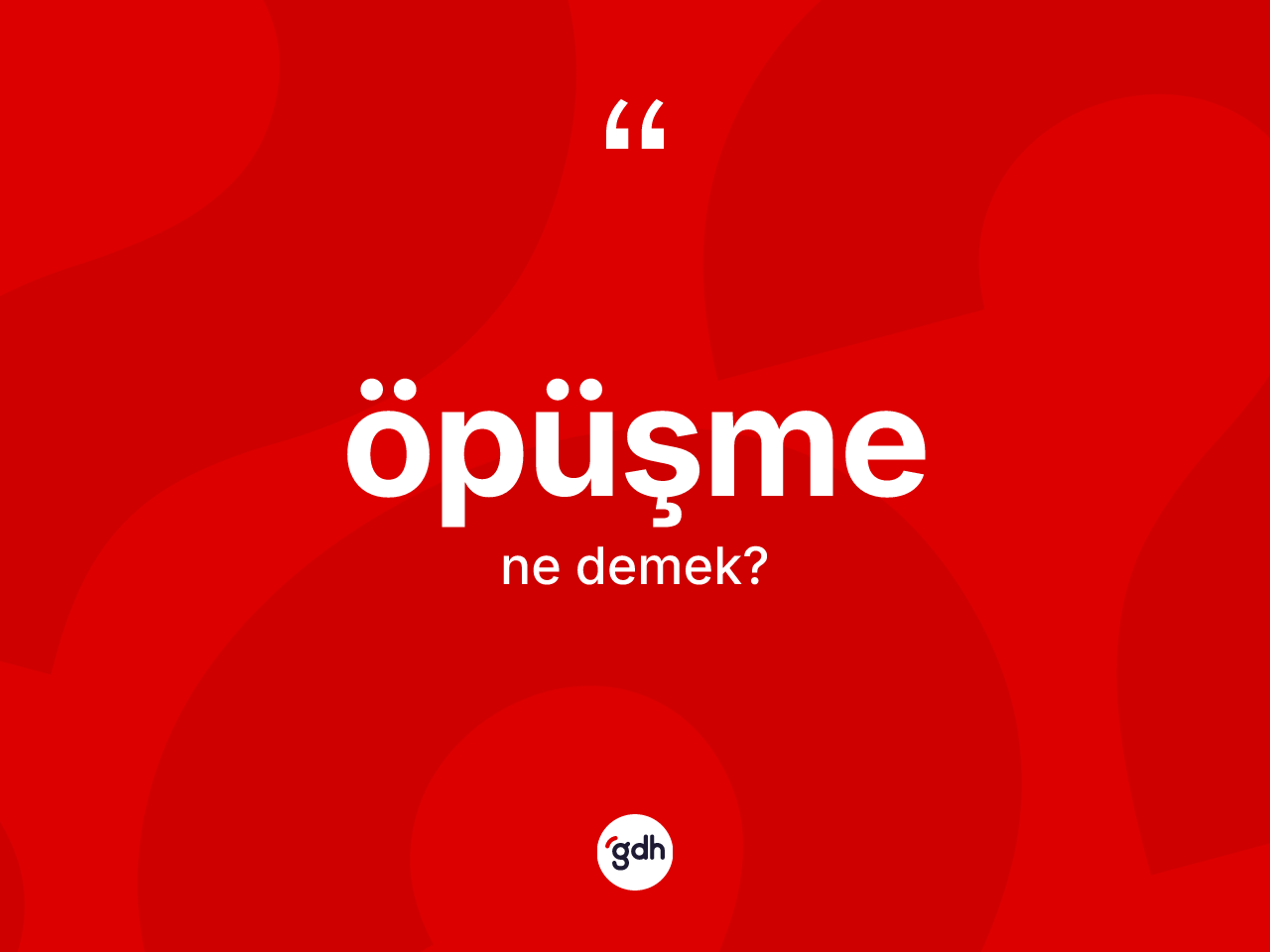 Öpüşme kelimesi nedir? Öpüşme kelimesinin özellikleri nelerdir?