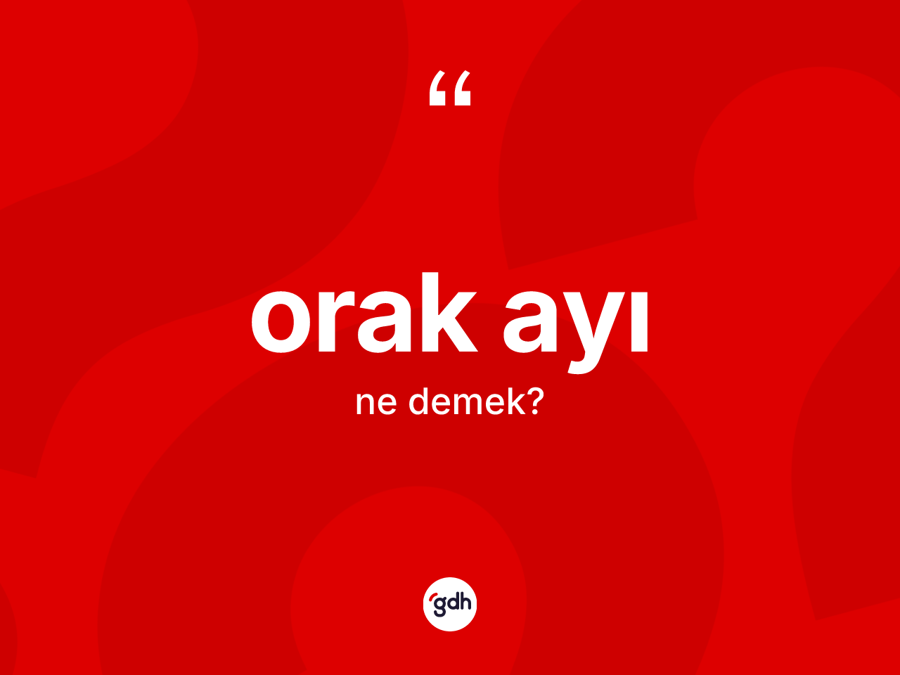 Orak ayı kelimesi nedir? Orak ayının TDK'ya göre anlamı nedir?