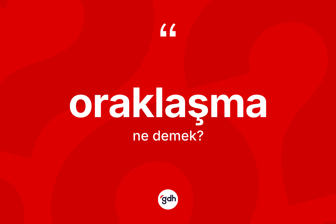Oraklaşma ne anlama gelir? Oraklaşmanın kısaca tanımı nedir?