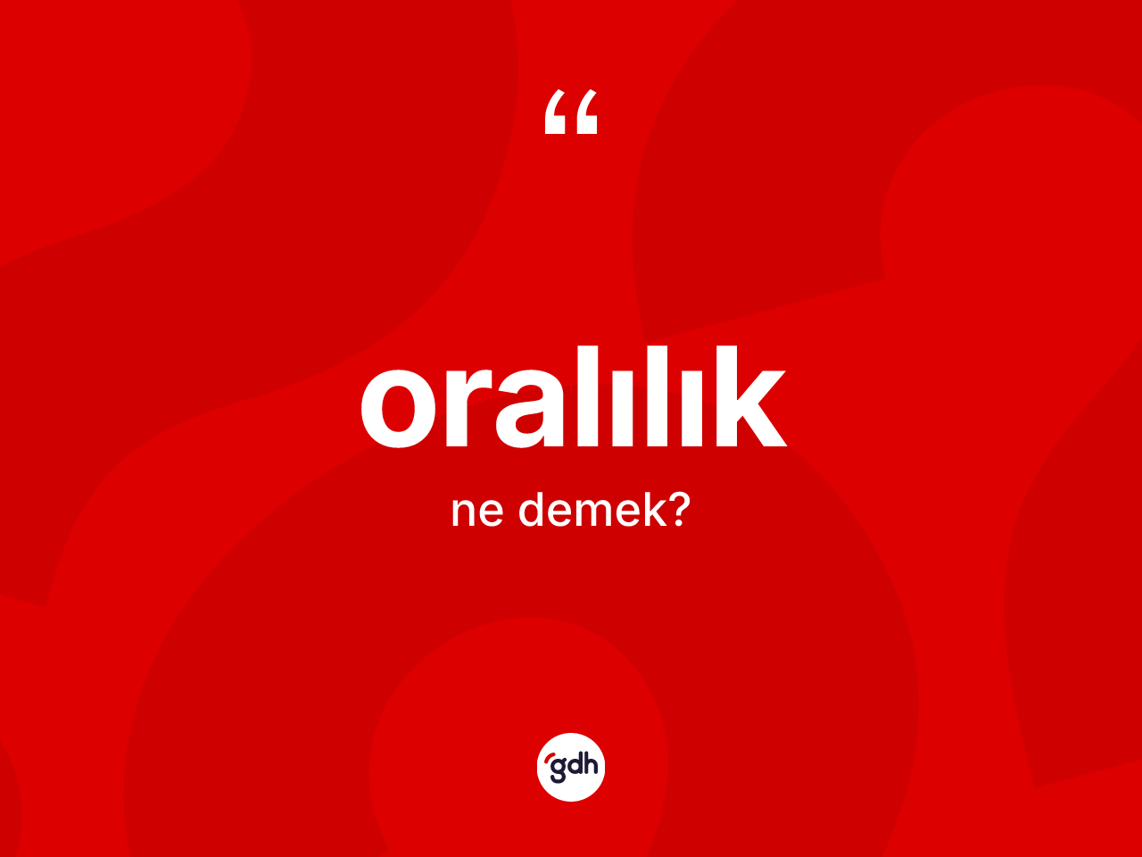 Oralılık kelimesinin tanımı nedir? Oralılığın kısaca tanımı nedir?
