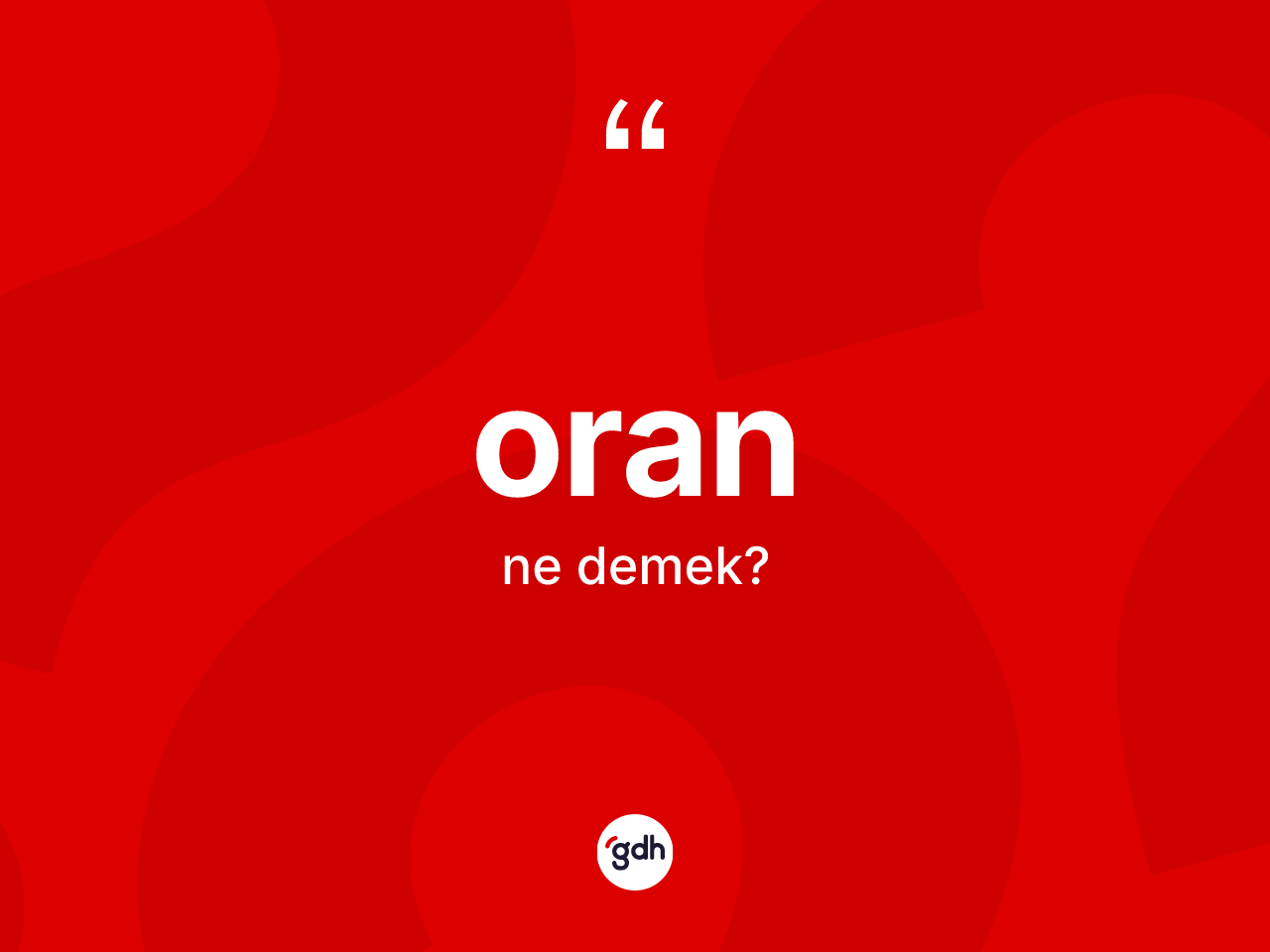 Oran kelimesinin sözlükteki tanımı nedir? Oran kelimesinin kaç farklı anlamı var?