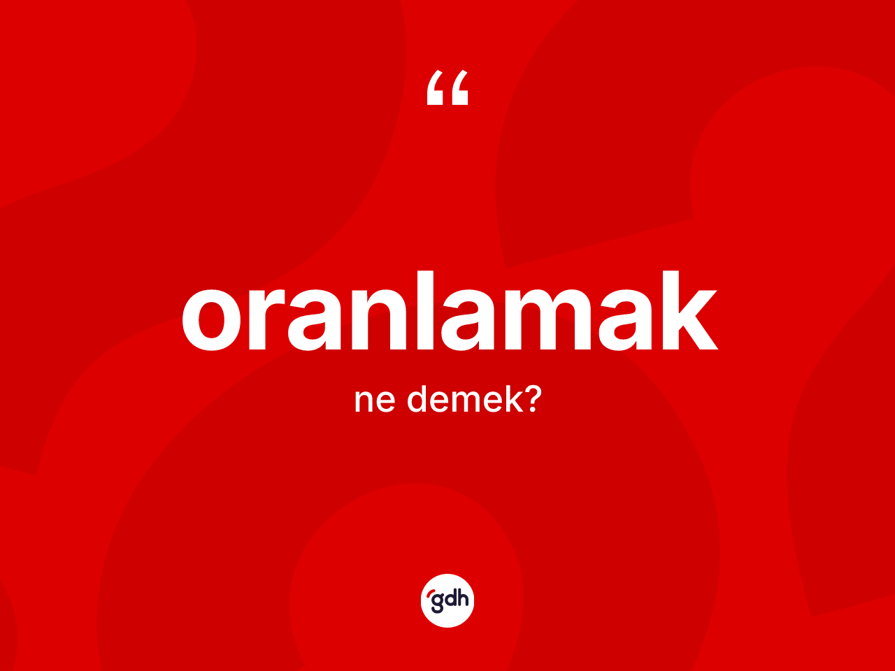 Oranlamak kelimesinin anlamı nedir? Oranlamak kelimesinin TDK anlamı nedir?