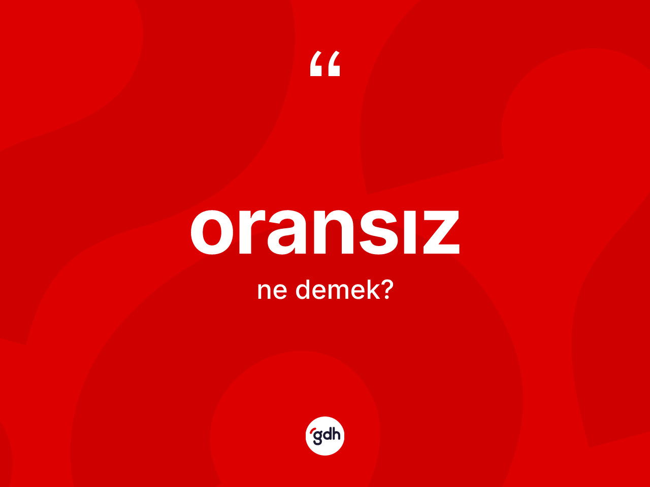 Oransız kelimesinin tanımı nedir? Oransız kelimesinin TDK anlamı nedir?