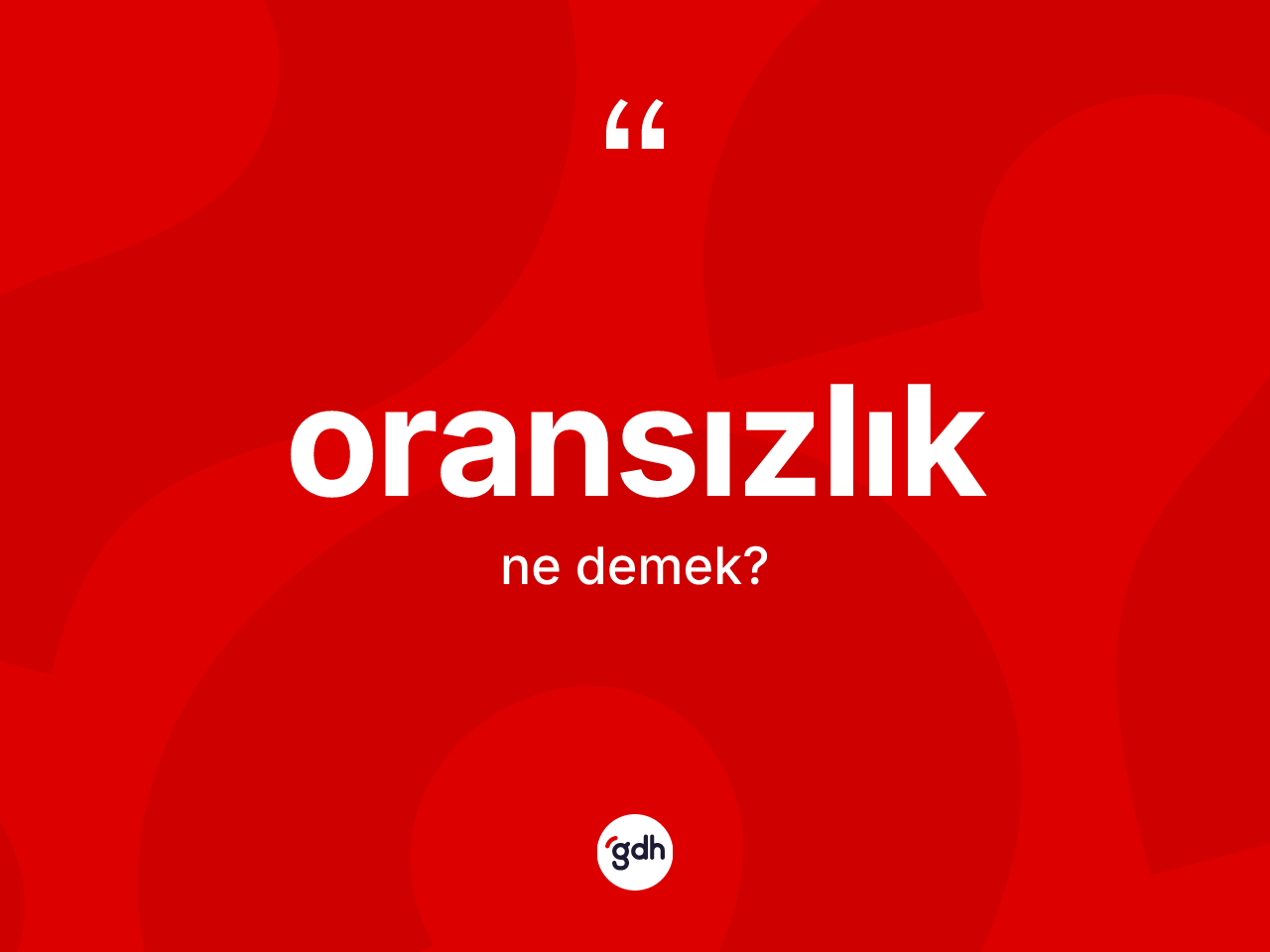 Oransızlık ne demek? Oransızlığın TDK'ya göre anlamı nedir?