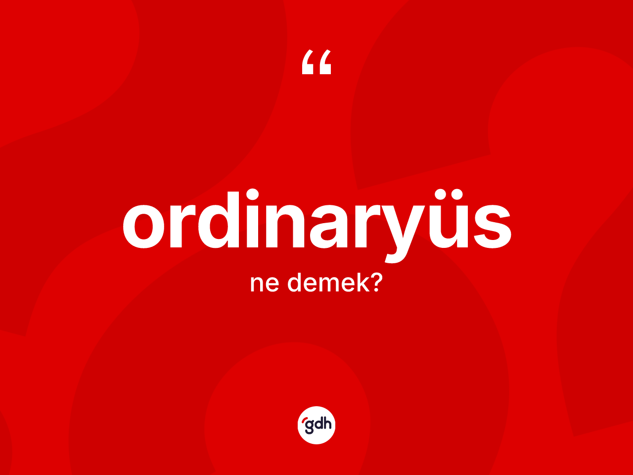 Ordinaryüs kelimesinin tanımı nedir? Ordinaryüsün halk arasındaki kullanımı nasıldır?