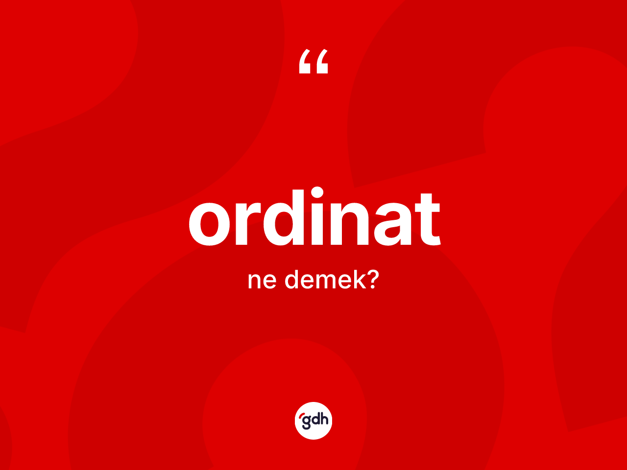 Ordinat kelimesi ne demek? Ordinatın TDK'ya göre anlamı nedir?