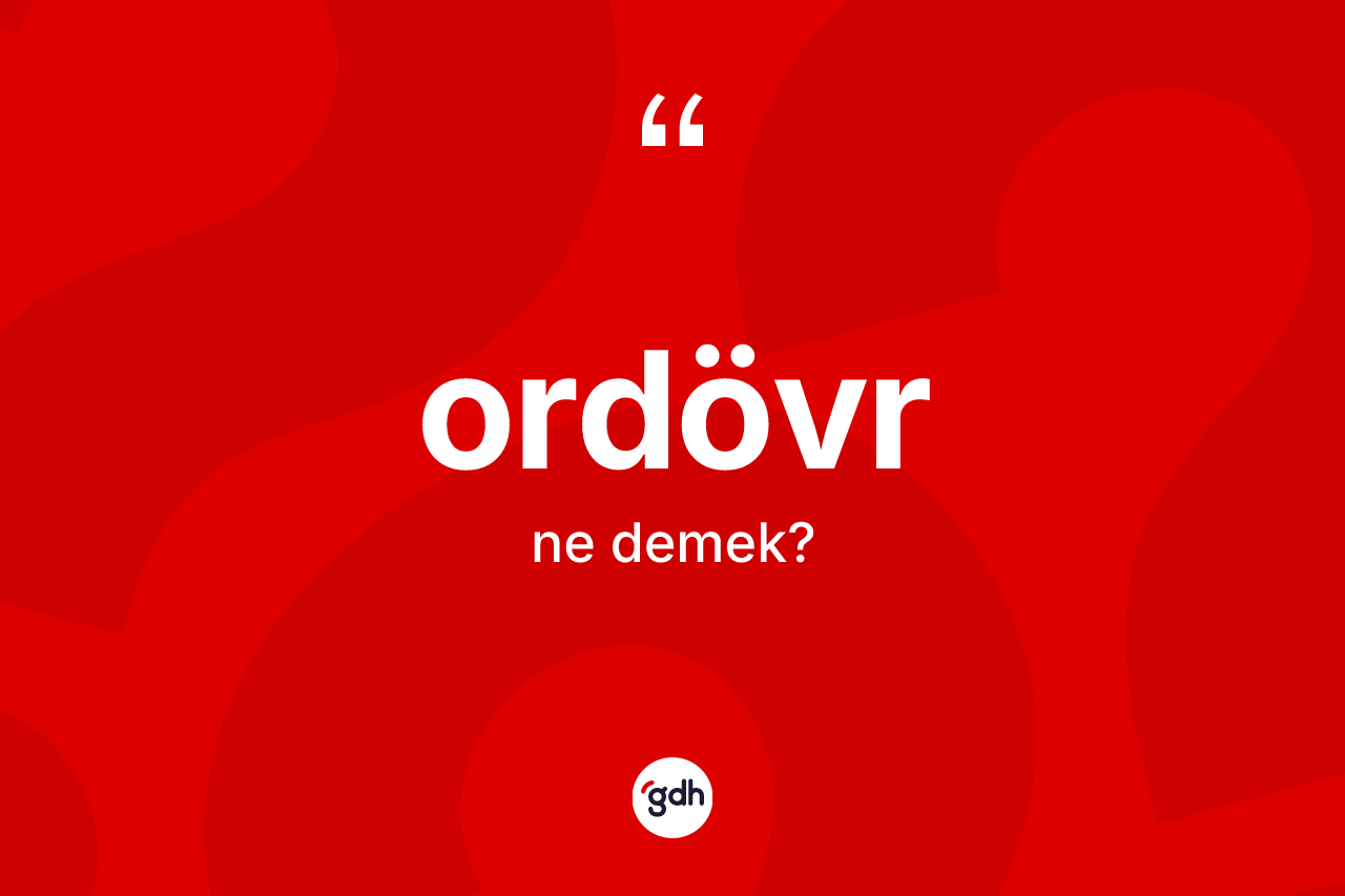 Ordövr kelimesinin anlamı nedir? Ordövrün TDK'ya göre anlamı nedir?