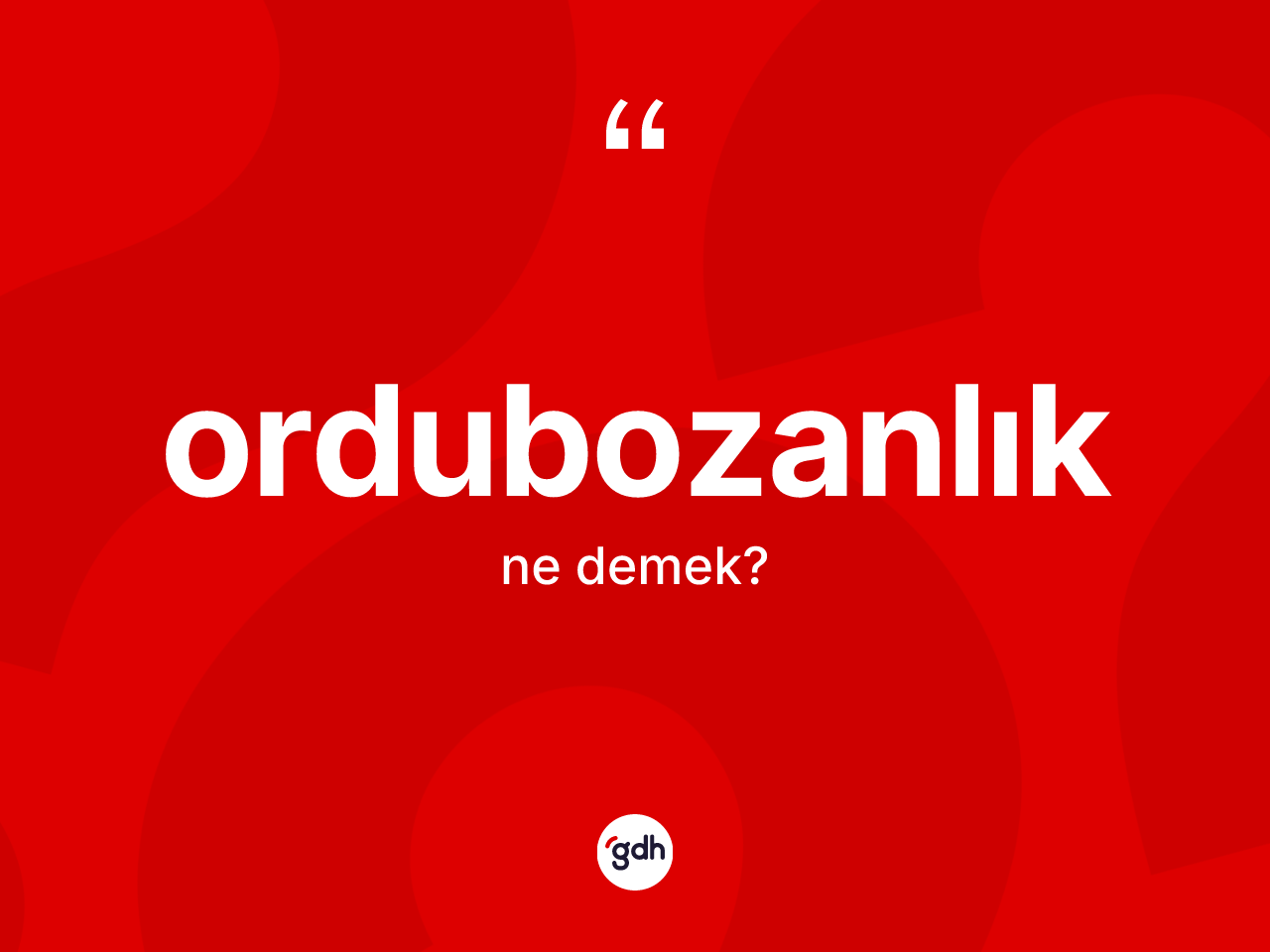 Ordubozanlık kelimesinin anlamı nedir? Ordubozanlık kelimesinin TDK anlamı nedir?
