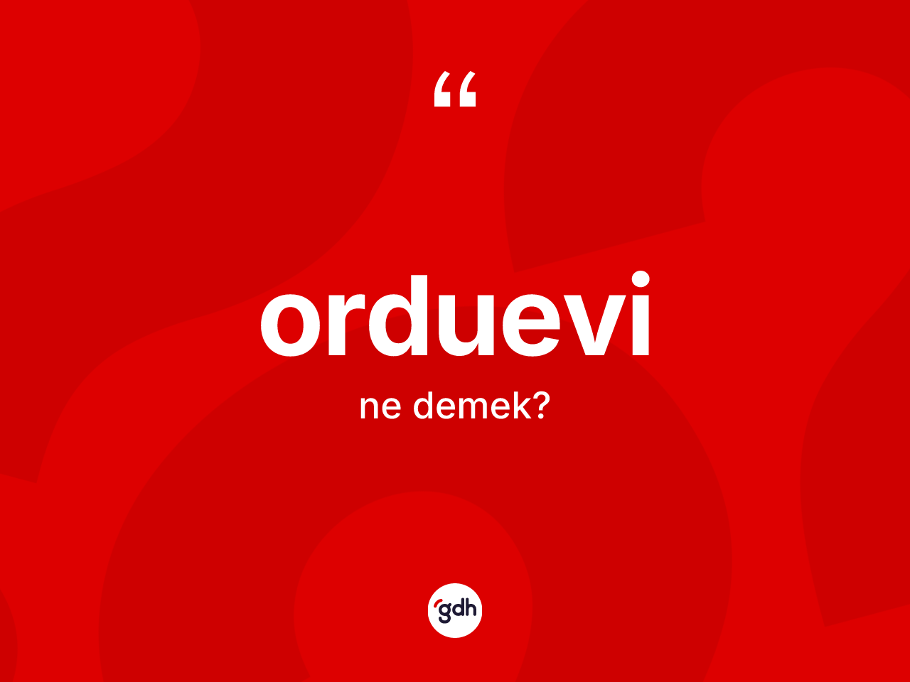 Orduevi nedir? Orduevinin TDK'ya göre anlamı nedir?