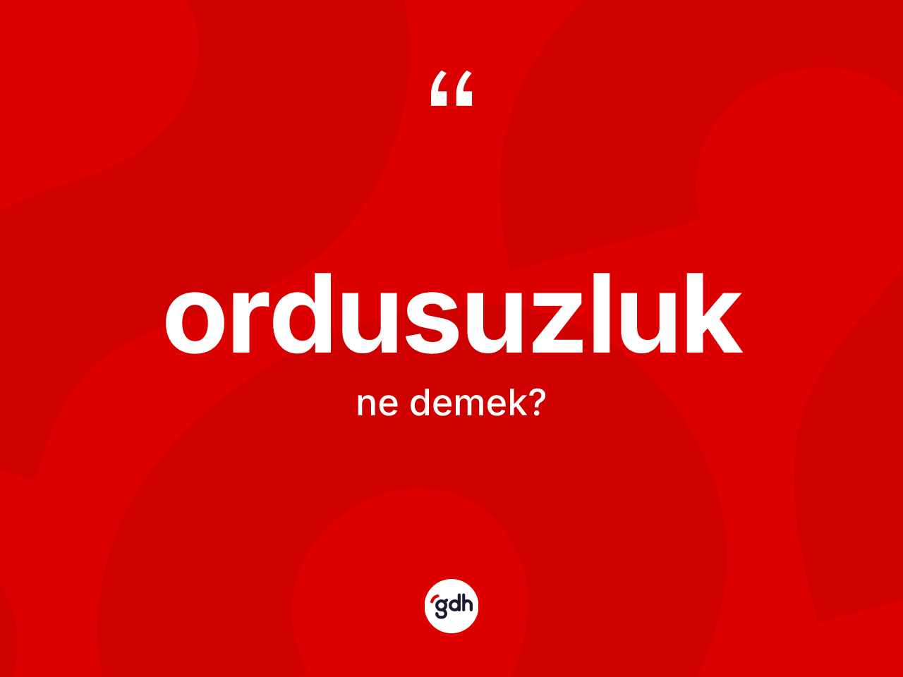 Ordusuzluk kelimesi ne demek? Ordusuzluğun halk arasındaki kullanımı nasıldır?