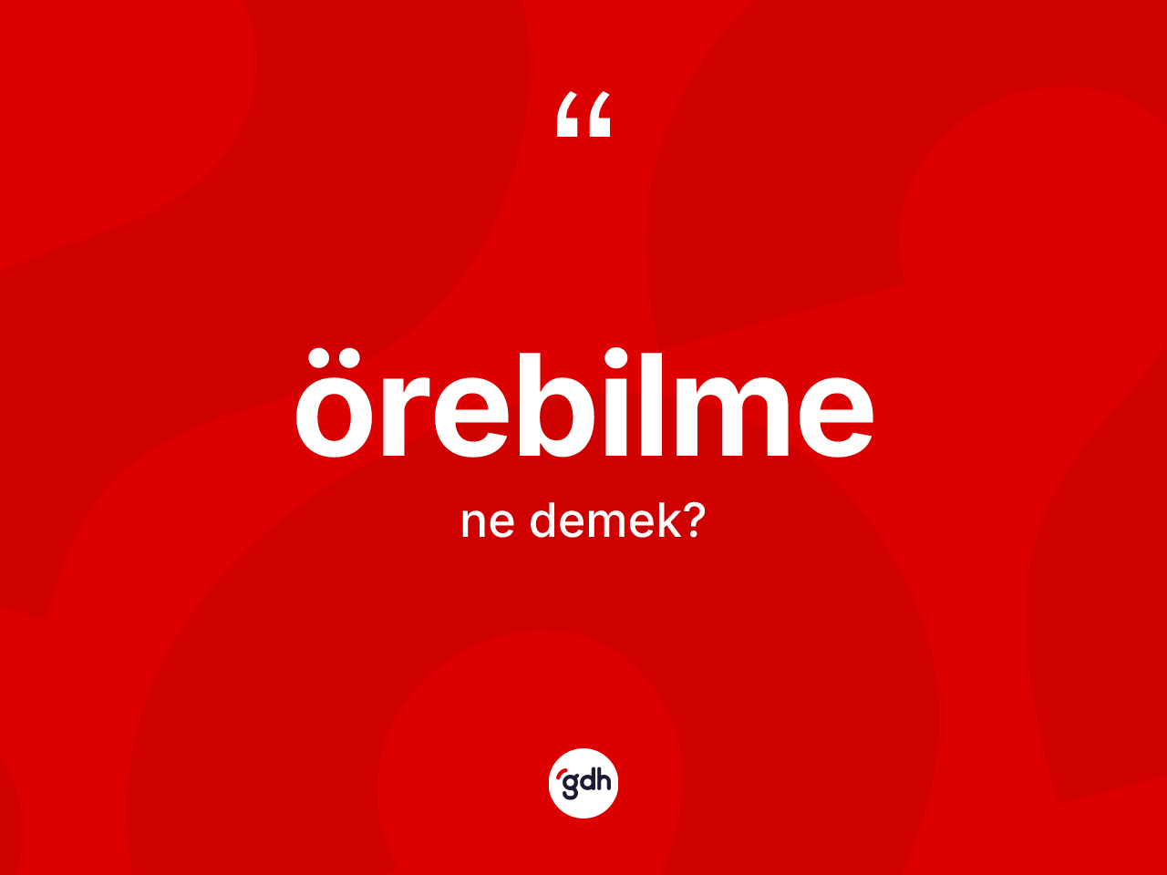 Örebilme ne demek? Örebilmenin halk arasındaki kullanımı nasıldır?