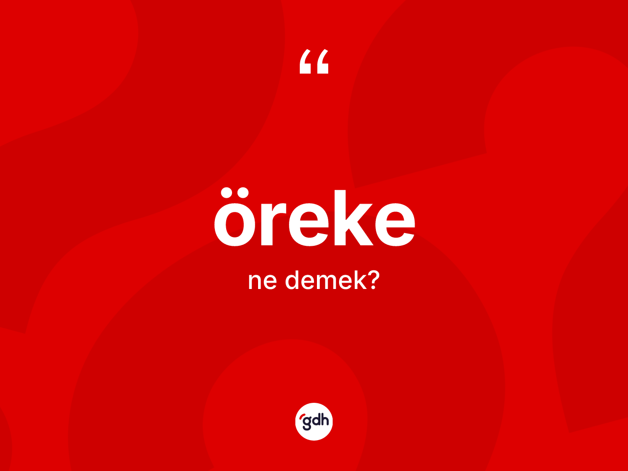 Öreke kelimesinin tanımı nedir? Örekenin sözlükteki anlamı nedir?