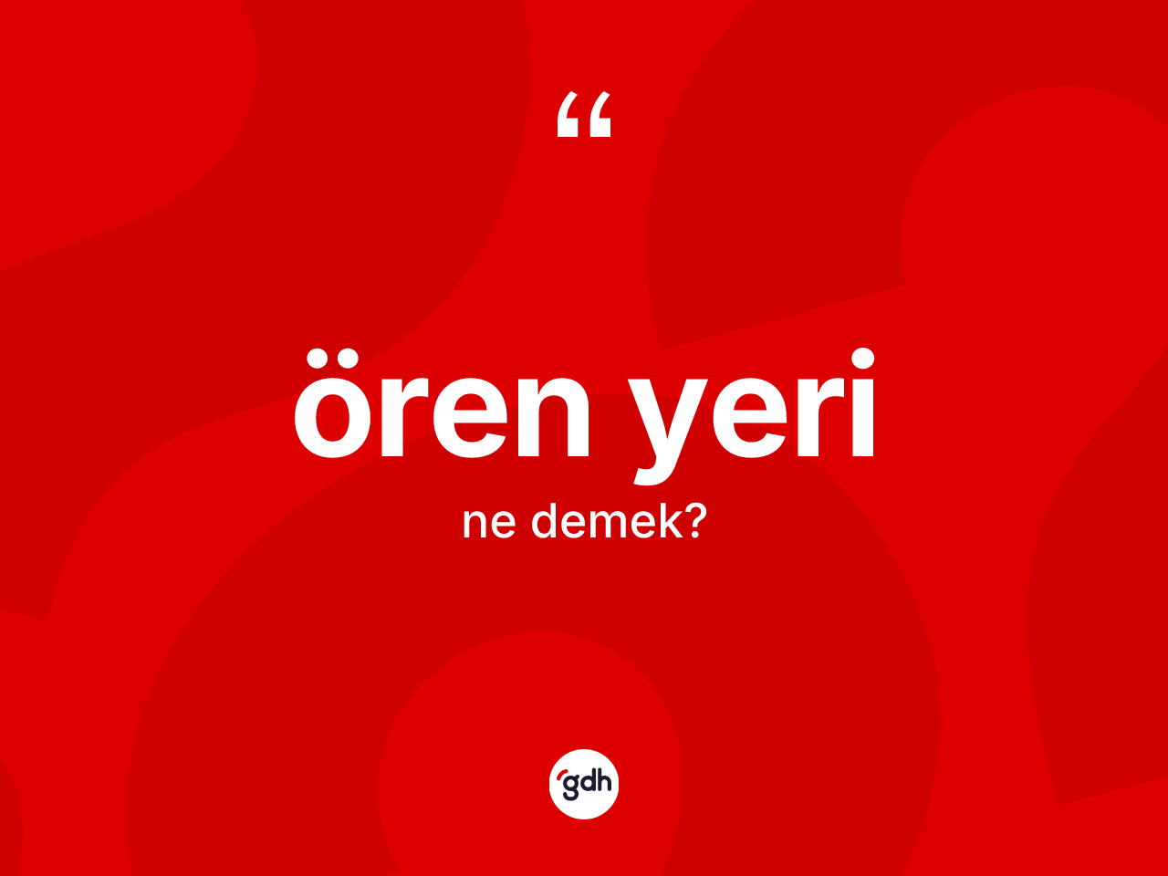 Ören yeri  kelimesinin sözlükteki tanımı nedir? Ören yeri  kelimesinin TDK anlamı nedir?