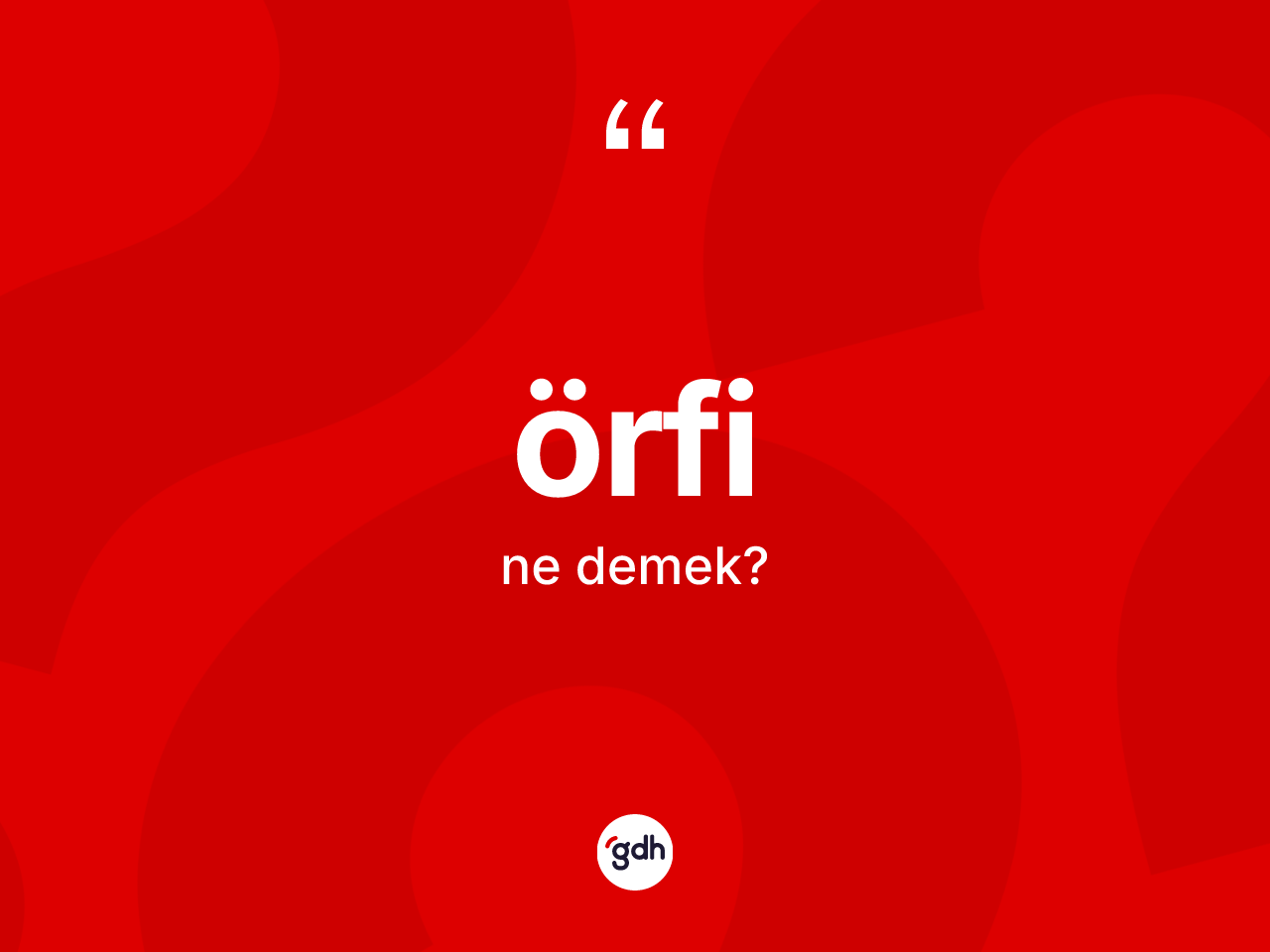 Örfi kelimesinin sözlükteki tanımı nedir? Örfi kelimesinin özellikleri nelerdir?