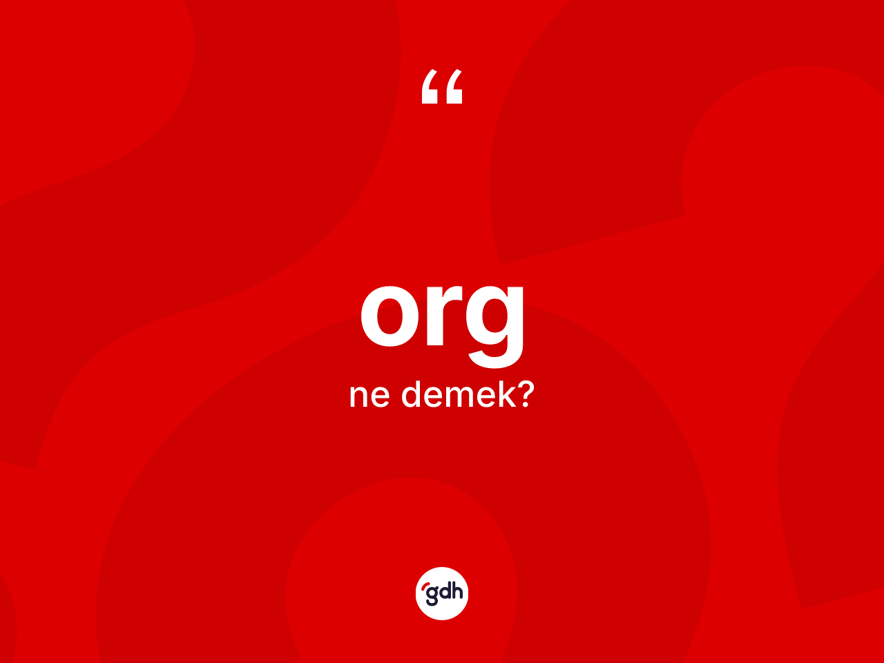 Org kelimesinin sözlükteki tanımı nedir? Orgun sözlükteki anlamı nedir?