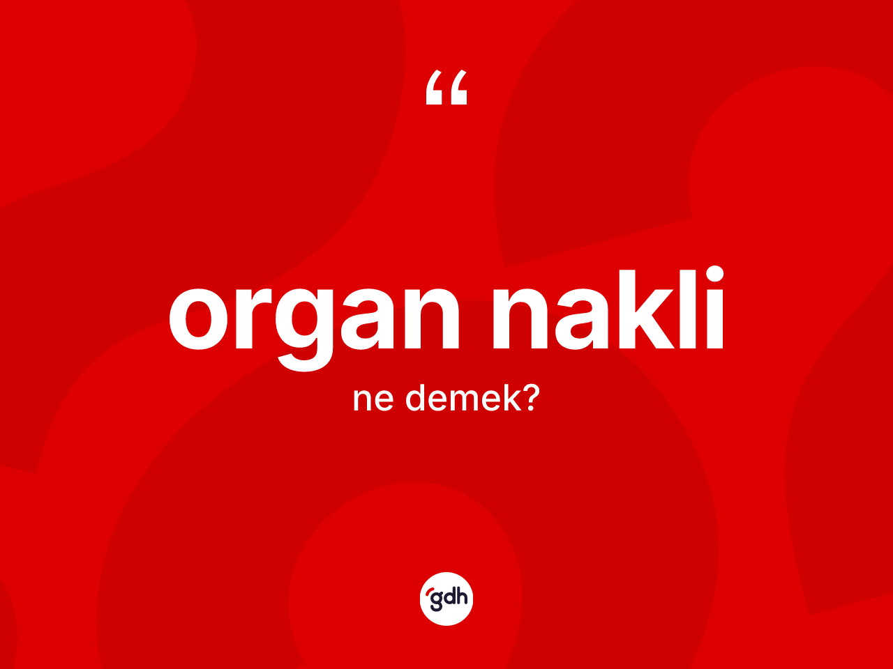Organ nakli kelimesinin tanımı nedir? Organ nakli kelimesinin TDK anlamı nedir?
