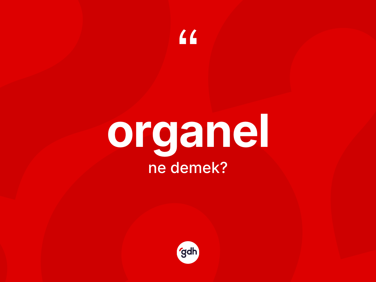 Organel kelimesi ne anlama gelir? Organel kelimesinin TDK anlamı nedir?