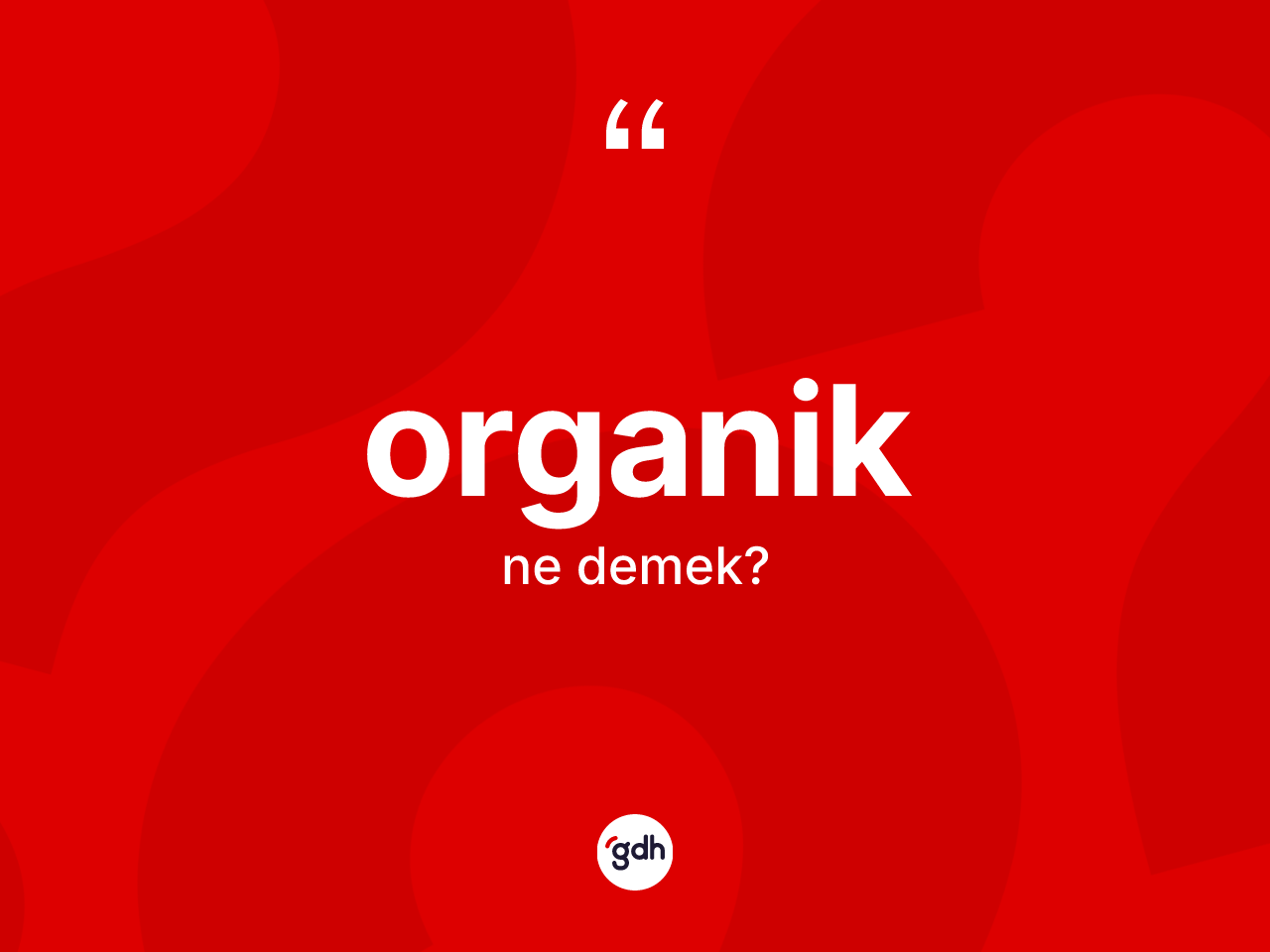 Organik kelimesi ne anlama gelir? Organik kelimesinin kaç farklı anlamı var?