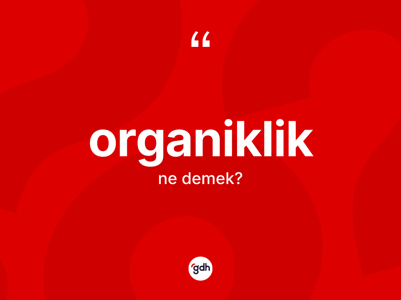 Organiklik kelimesi ne demek? Organikliğin kısaca tanımı nedir?