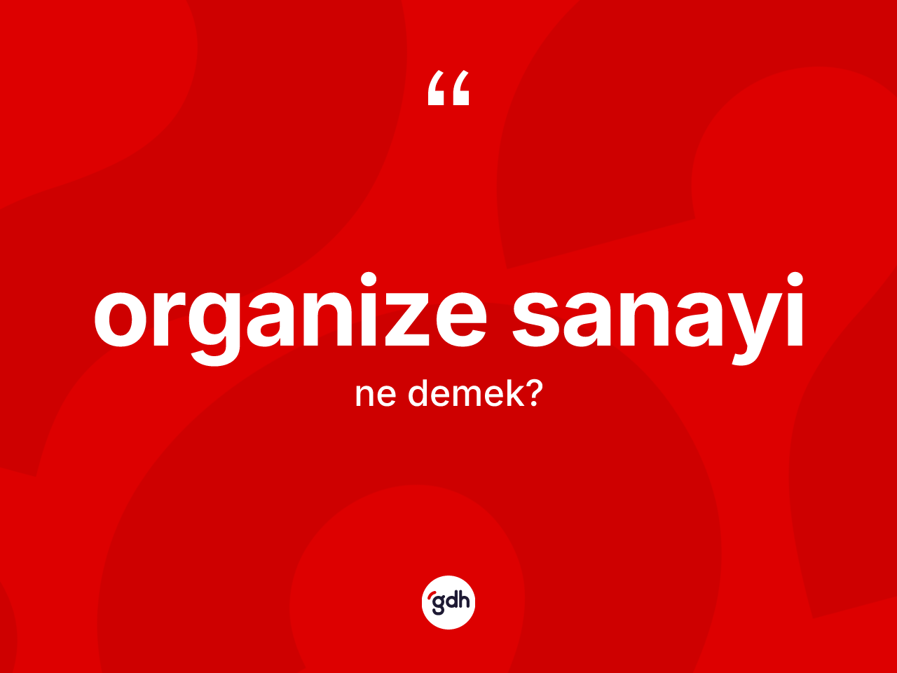 Organize sanayi kelimesinin anlamı nedir? Organize sanayinin TDK'ya göre anlamı nedir?