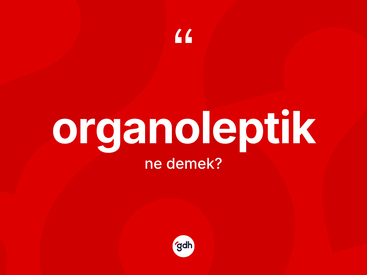 Organoleptik kelimesinin tanımı nedir? Organoleptik kelimesinin TDK'ya göre açıklaması nedir?