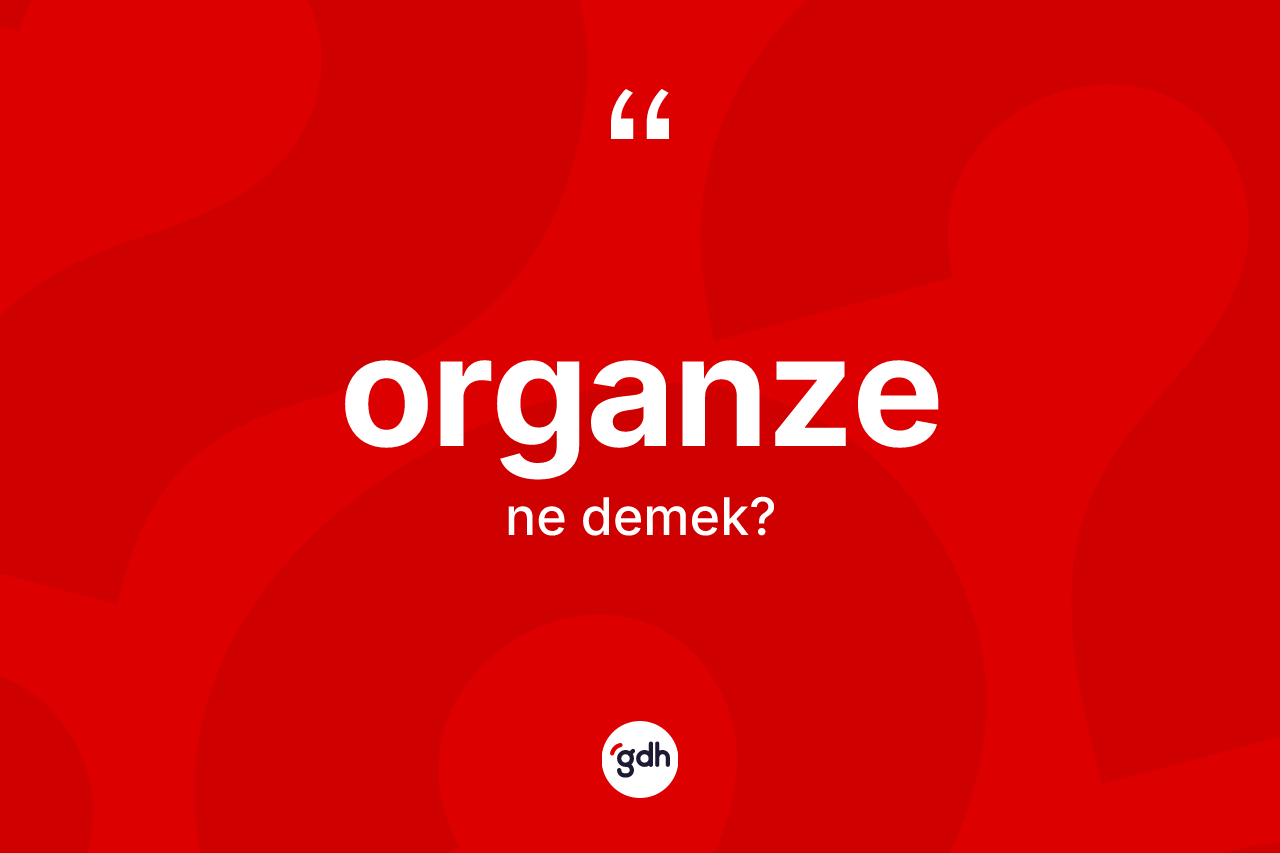 Organze ne demek? Organzenin sözlükteki anlamı nedir?