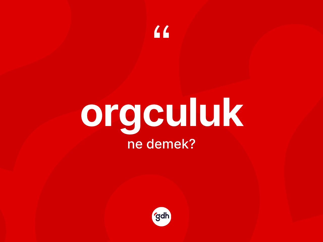 Orgculuk kelimesinin anlamı nedir? Orgculuk kelimesinin TDK anlamı nedir?