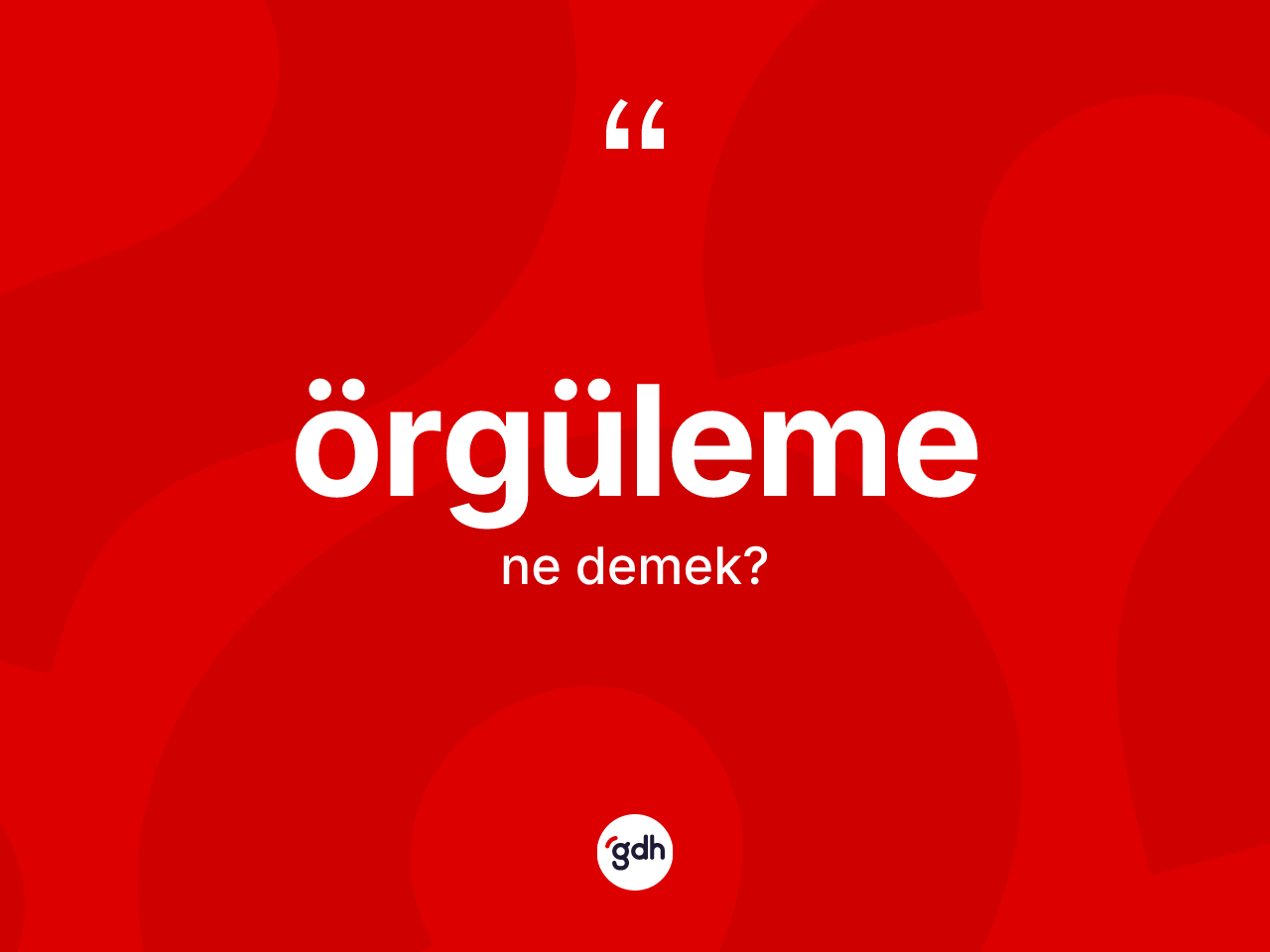 Örgüleme kelimesinin anlamı nedir? Örgülemenin halk arasındaki kullanımı nasıldır?