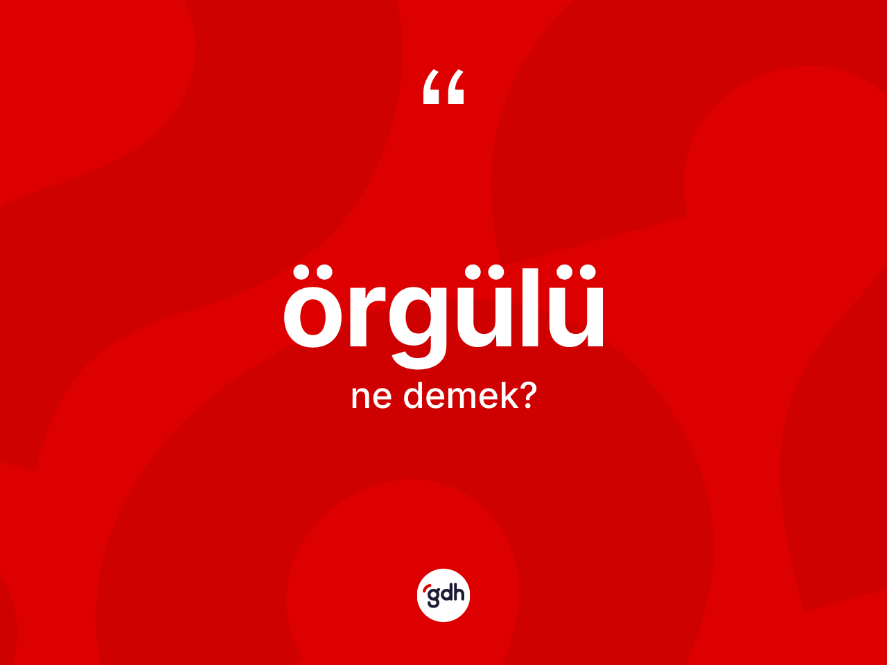 Örgülü kelimesinin anlamı nedir? Örgülünün TDK'ya göre anlamı nedir?