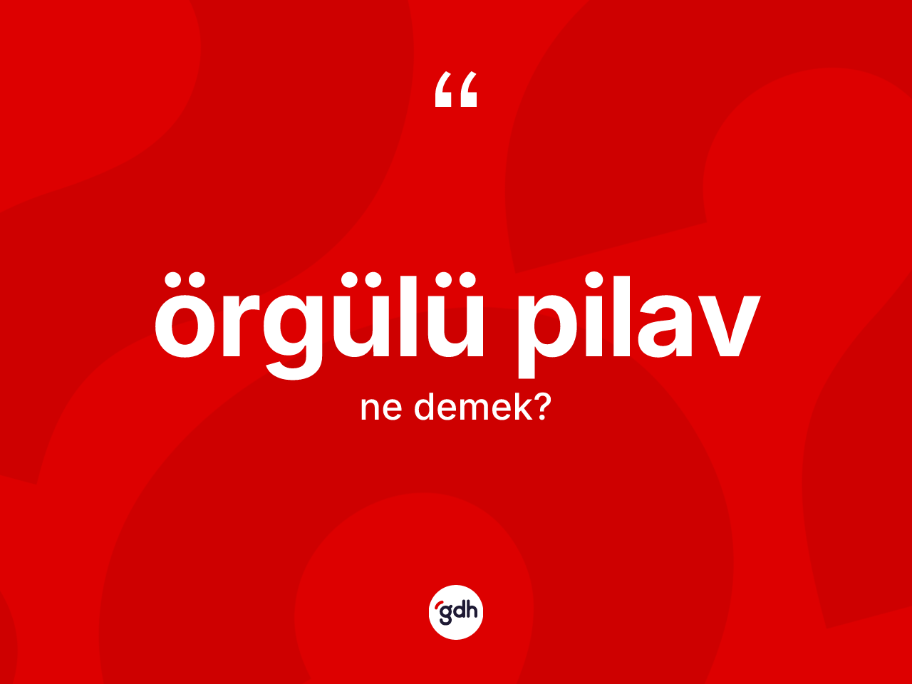 Örgülü pilav kelimesinin sözlükteki tanımı nedir? Örgülü pilavın halk arasındaki kullanımı nasıldır?