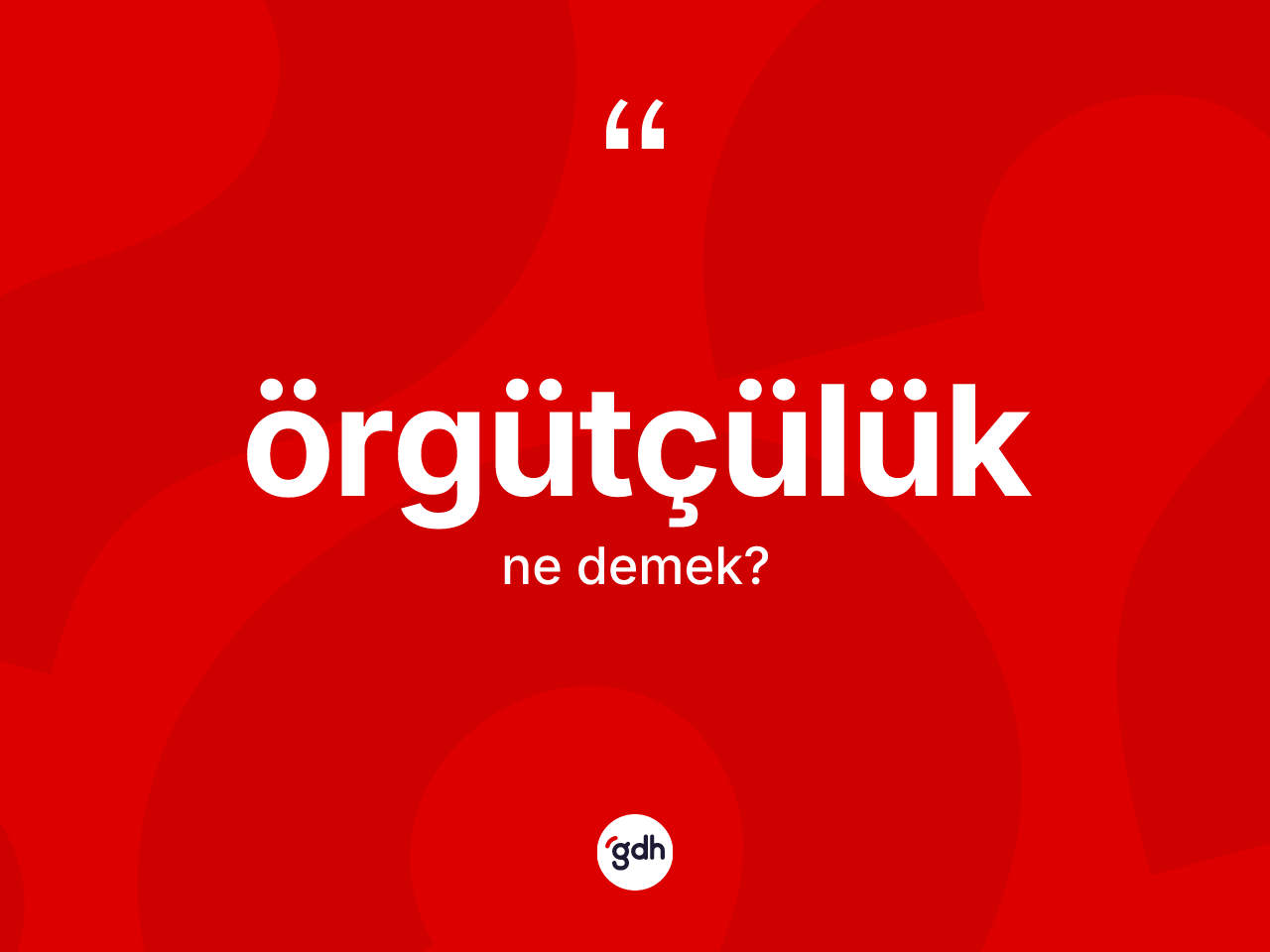Örgütçülük kelimesinin tanımı nedir? Örgütçülük kelimesinin kaç farklı anlamı var?
