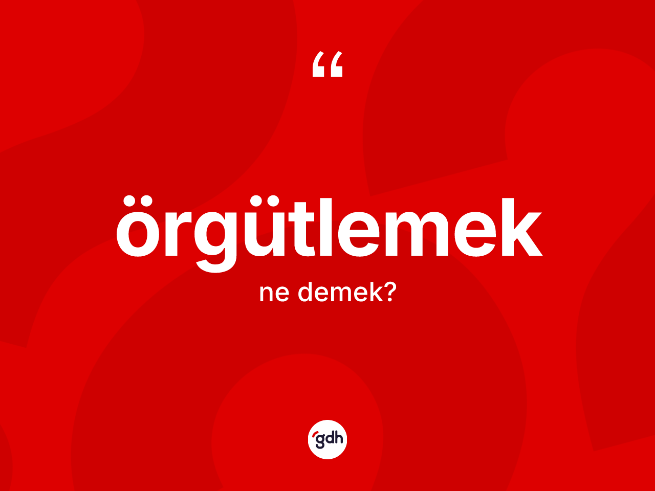 Örgütlemek kelimesinin sözlükteki tanımı nedir? Örgütlemeğin TDK'ya göre anlamı nedir?