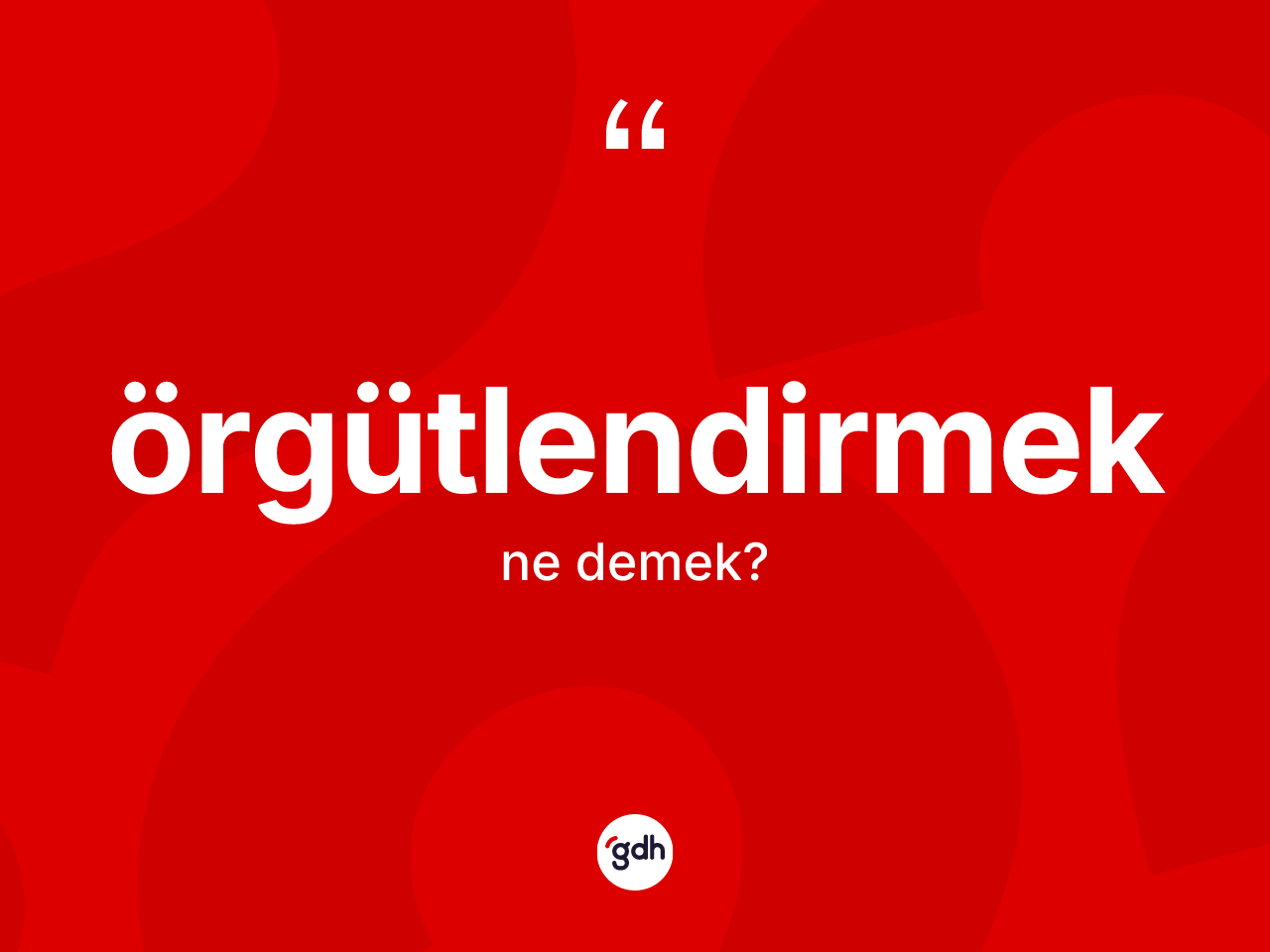 Örgütlendirmek kelimesinin anlamı nedir? Örgütlendirmeğin TDK'ya göre anlamı nedir?