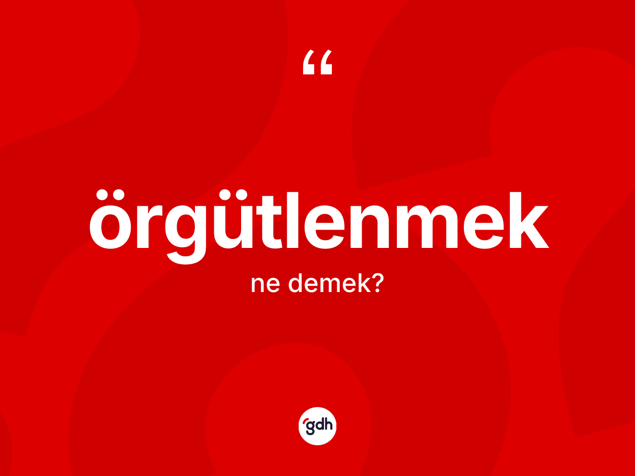 Örgütlenmek nedir? Örgütlenmeğin sözlükteki anlamı nedir?