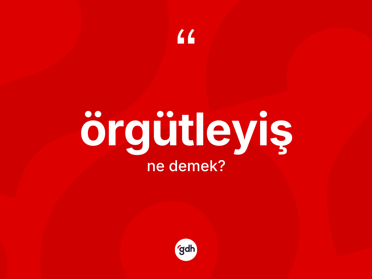Örgütleyiş ne demek? Örgütleyişin halk arasındaki kullanımı nasıldır?