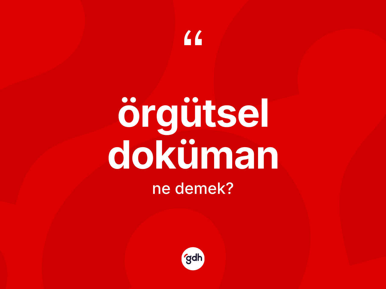 Örgütsel doküman  nedir? Örgütsel doküman ın TDK'ya göre anlamı nedir?