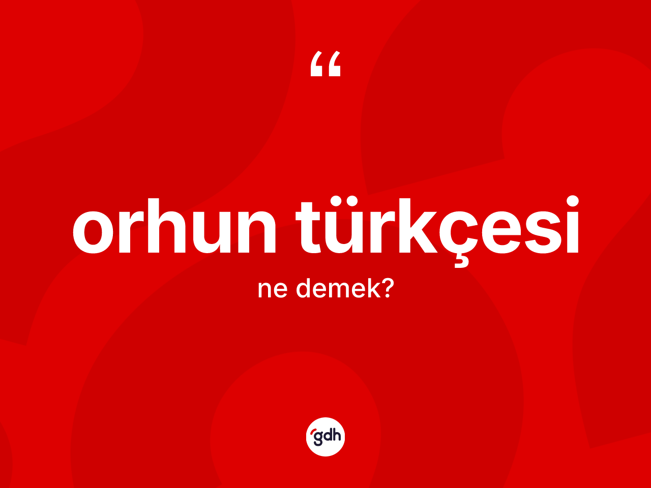 Orhun Türkçesi  kelimesinin anlamı nedir? Orhun Türkçesi 'in TDK'ya göre anlamı nedir?