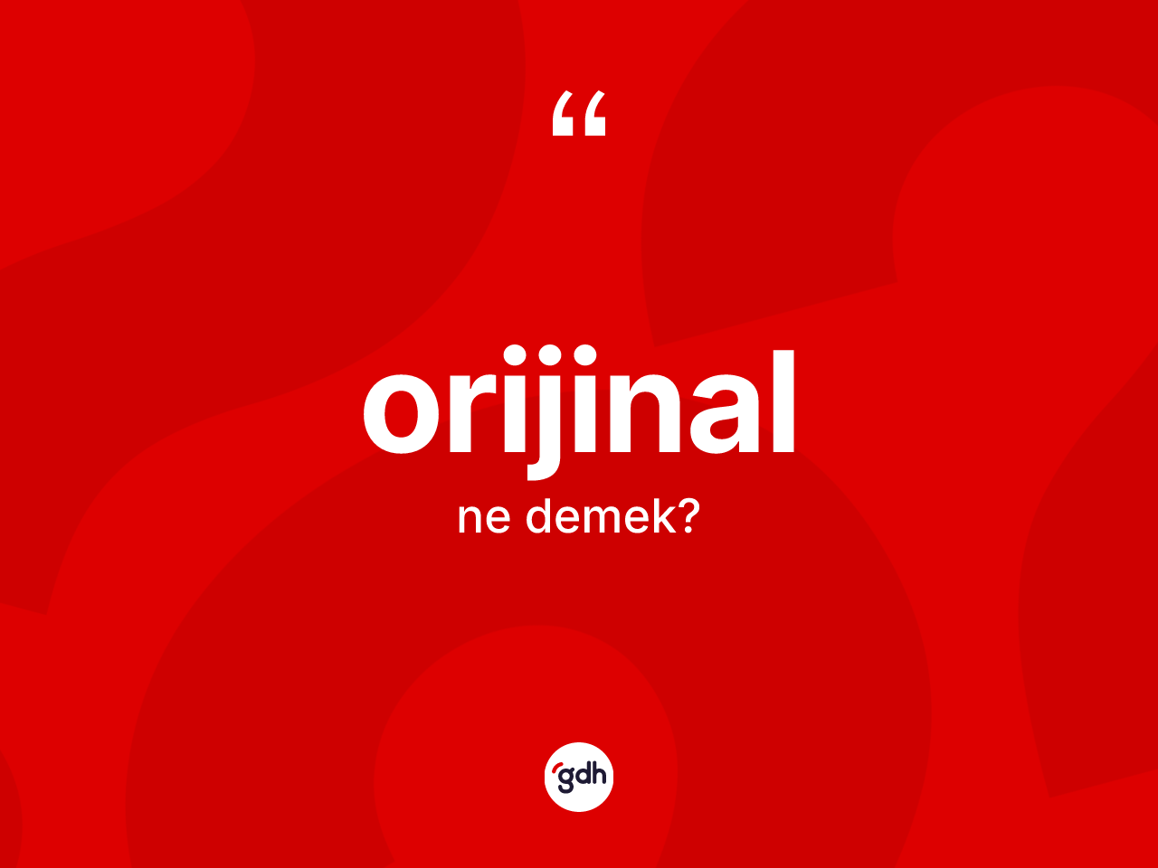 Orijinal kelimesinin tanımı nedir? Orijinalın kısaca tanımı nedir?