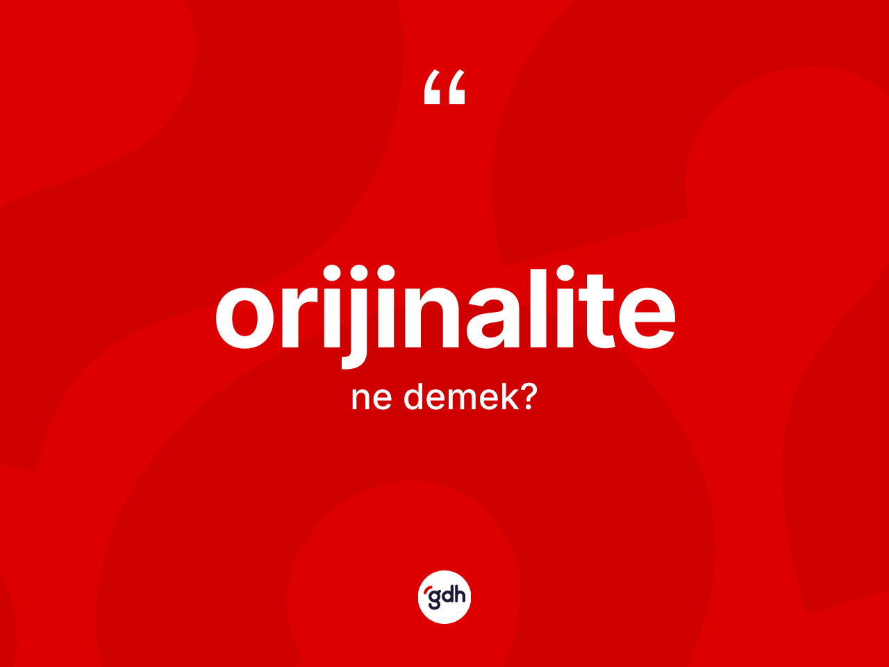 Orijinalite kelimesinin sözlükteki tanımı nedir? Orijinalitenin TDK'ya göre anlamı nedir?