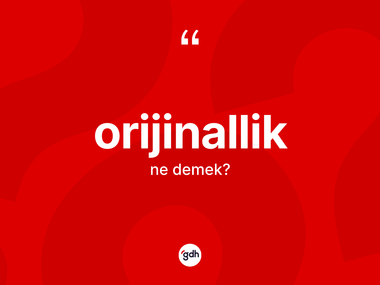 Orijinallik kelimesinin tanımı nedir? Orijinalliğin TDK'ya göre anlamı nedir?