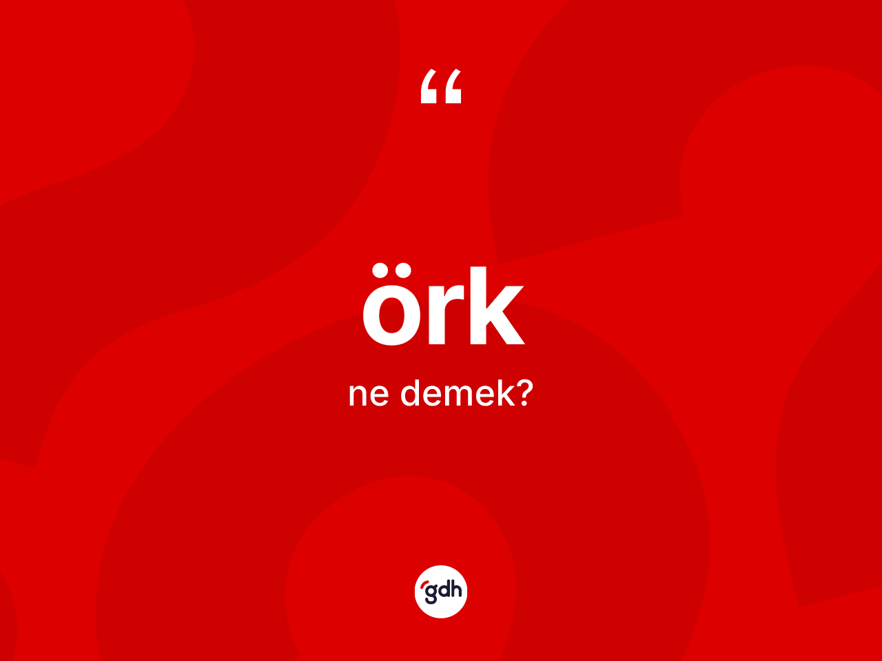 Örk ne anlama gelir? Örk kelimesinin kaç farklı anlamı var?